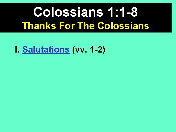 Colossians 1: 1 -8 Thanks For The Colossians I. Salutations (vv. 1 -2) 