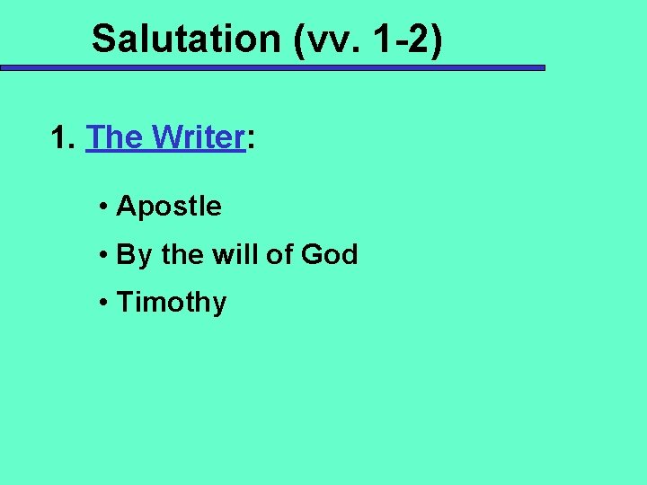 Salutation (vv. 1 -2) 1. The Writer: • Apostle • By the will of