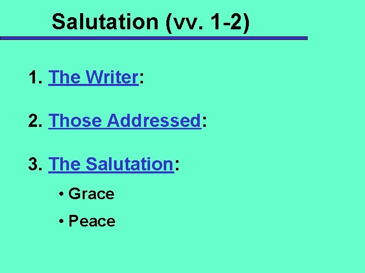 Salutation (vv. 1 -2) 1. The Writer: 2. Those Addressed: 3. The Salutation: •