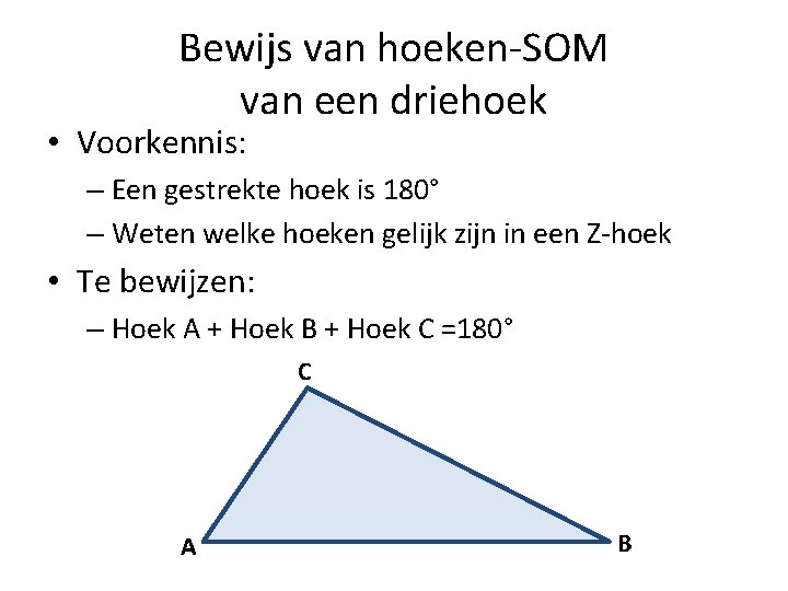 Bewijs van hoeken-SOM van een driehoek • Voorkennis: – Een gestrekte hoek is 180°
