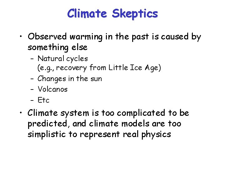 Climate Skeptics • Observed warming in the past is caused by something else –