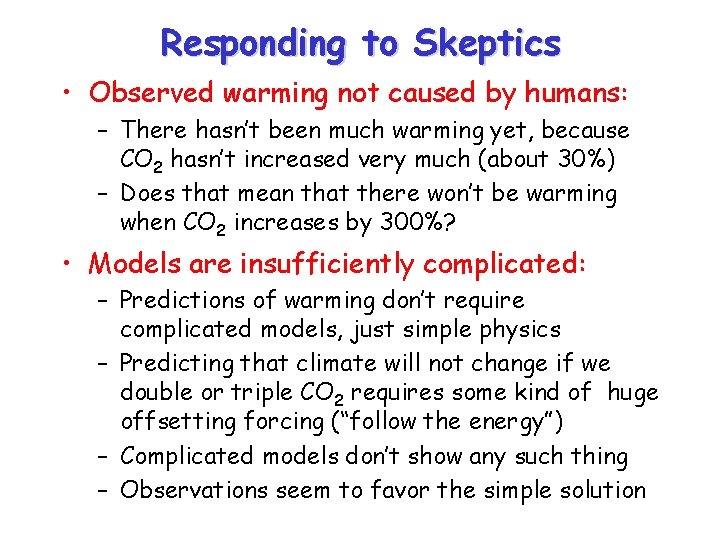 Responding to Skeptics • Observed warming not caused by humans: – There hasn’t been