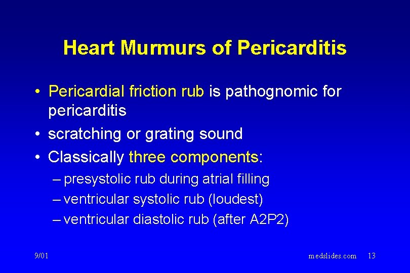 Heart Murmurs of Pericarditis • Pericardial friction rub is pathognomic for pericarditis • scratching Heart Murmurs of Pericarditis • Pericardial friction rub is pathognomic for pericarditis • scratching