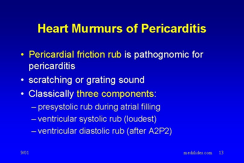 Heart Murmurs of Pericarditis • Pericardial friction rub is pathognomic for pericarditis • scratching