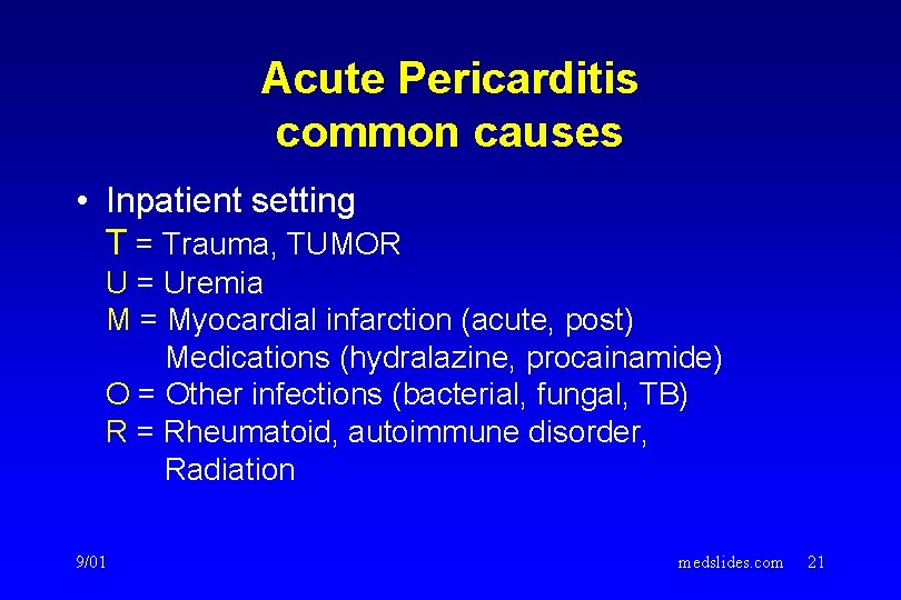 Acute Pericarditis common causes • Inpatient setting T = Trauma, TUMOR U = Uremia Acute Pericarditis common causes • Inpatient setting T = Trauma, TUMOR U = Uremia