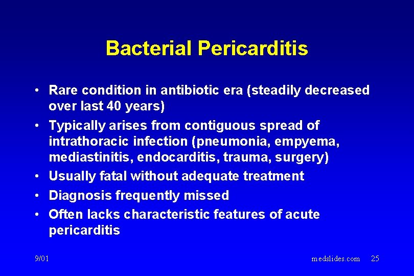 Bacterial Pericarditis • Rare condition in antibiotic era (steadily decreased over last 40 years) Bacterial Pericarditis • Rare condition in antibiotic era (steadily decreased over last 40 years)