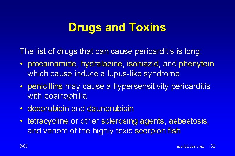 Drugs and Toxins The list of drugs that can cause pericarditis is long: •