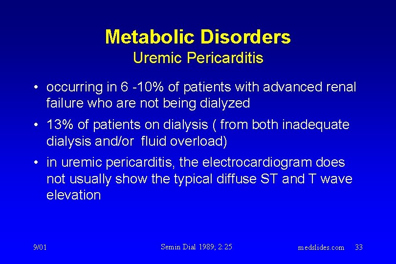 Metabolic Disorders Uremic Pericarditis • occurring in 6 -10% of patients with advanced renal