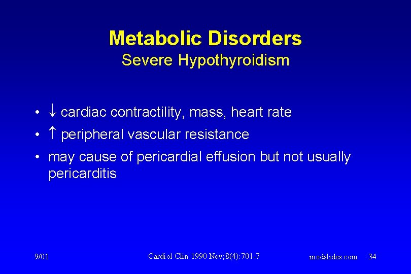 Metabolic Disorders Severe Hypothyroidism • cardiac contractility, mass, heart rate • peripheral vascular resistance