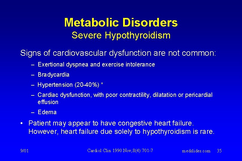 Metabolic Disorders Severe Hypothyroidism Signs of cardiovascular dysfunction are not common: – Exertional dyspnea Metabolic Disorders Severe Hypothyroidism Signs of cardiovascular dysfunction are not common: – Exertional dyspnea