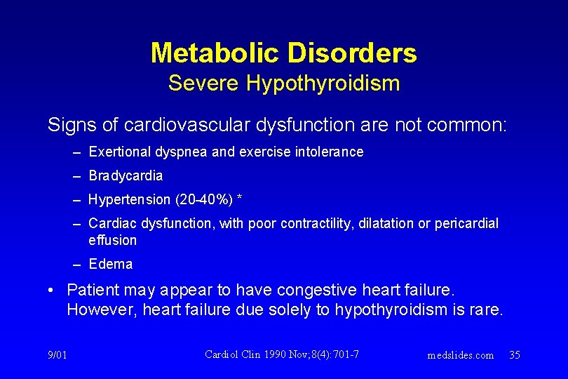 Metabolic Disorders Severe Hypothyroidism Signs of cardiovascular dysfunction are not common: – Exertional dyspnea