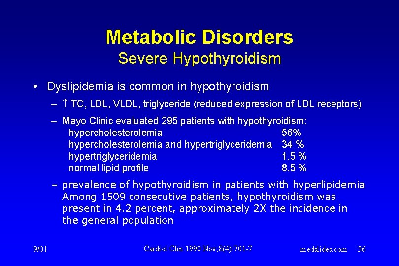 Metabolic Disorders Severe Hypothyroidism • Dyslipidemia is common in hypothyroidism – TC, LDL, VLDL, Metabolic Disorders Severe Hypothyroidism • Dyslipidemia is common in hypothyroidism – TC, LDL, VLDL,
