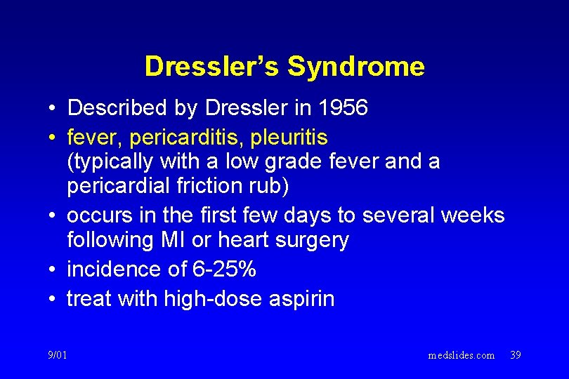 Dressler’s Syndrome • Described by Dressler in 1956 • fever, pericarditis, pleuritis (typically with