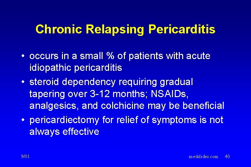 Chronic Relapsing Pericarditis • occurs in a small % of patients with acute idiopathic