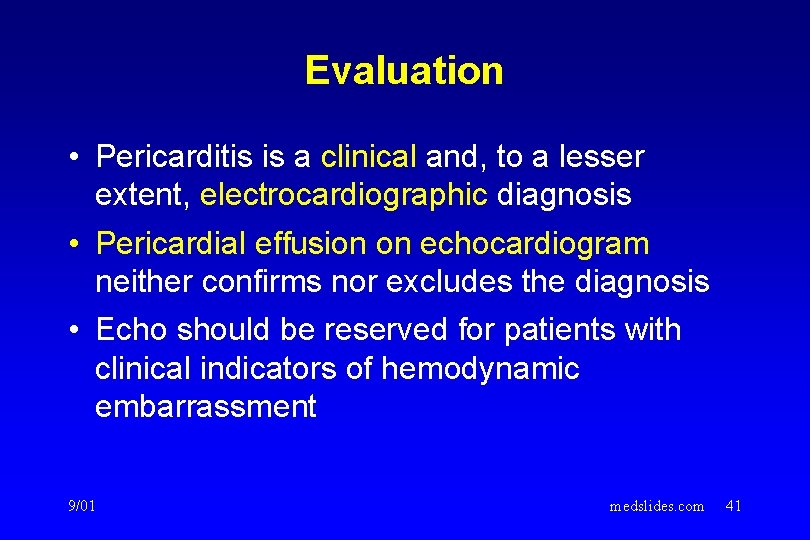 Evaluation • Pericarditis is a clinical and, to a lesser extent, electrocardiographic diagnosis • Evaluation • Pericarditis is a clinical and, to a lesser extent, electrocardiographic diagnosis •