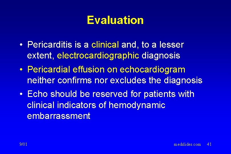 Evaluation • Pericarditis is a clinical and, to a lesser extent, electrocardiographic diagnosis •