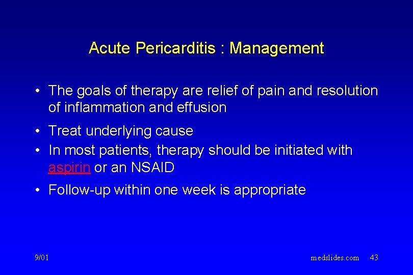 Acute Pericarditis : Management • The goals of therapy are relief of pain and