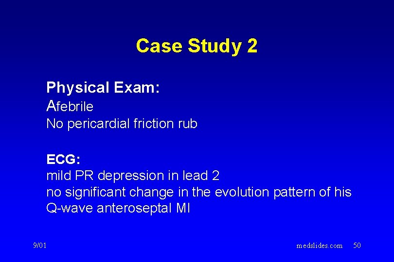 Case Study 2 Physical Exam: Afebrile No pericardial friction rub ECG: mild PR depression Case Study 2 Physical Exam: Afebrile No pericardial friction rub ECG: mild PR depression