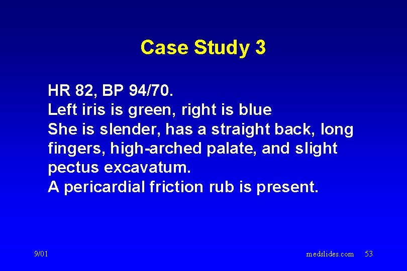 Case Study 3 HR 82, BP 94/70. Left iris is green, right is blue