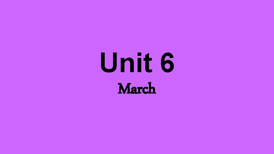 Unit 6 March 