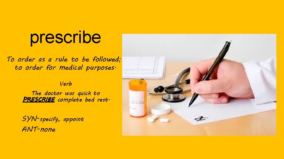 prescribe To order as a rule to be followed; to order for medical purposes.