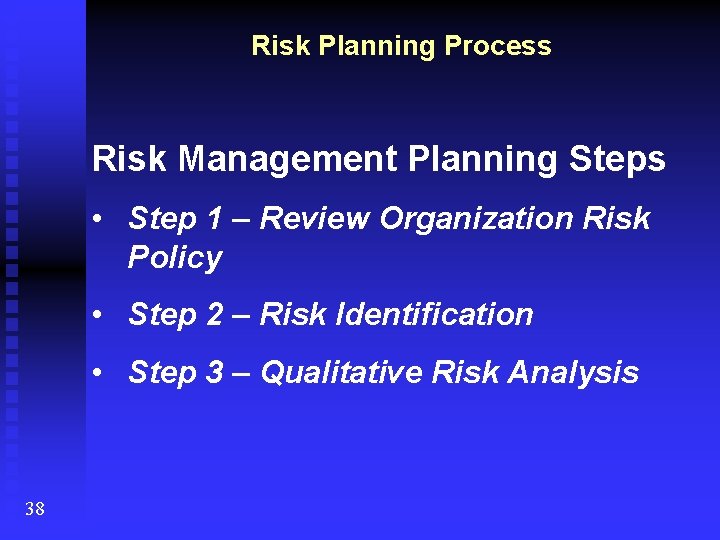Risk Planning Process Risk Management Planning Steps • Step 1 – Review Organization Risk