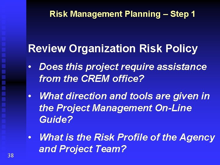 Risk Management Planning – Step 1 Review Organization Risk Policy • Does this project