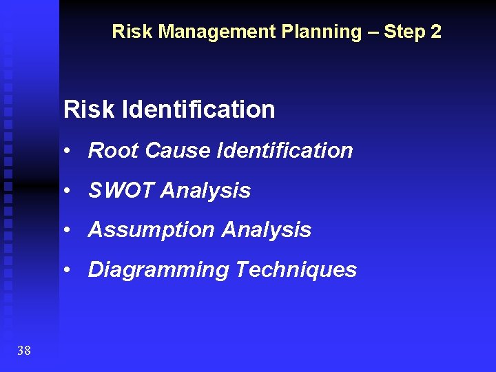 Risk Management Planning – Step 2 Risk Identification • Root Cause Identification • SWOT