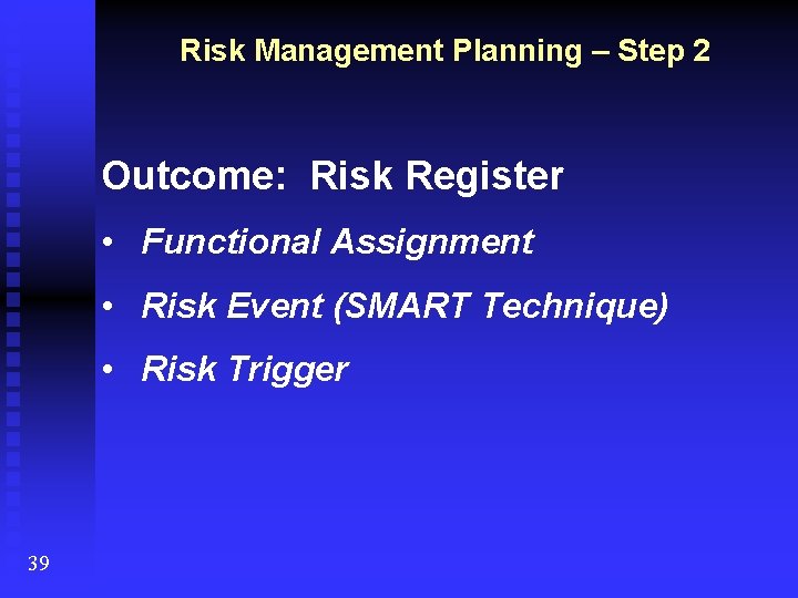 Risk Management Planning – Step 2 Outcome: Risk Register • Functional Assignment • Risk