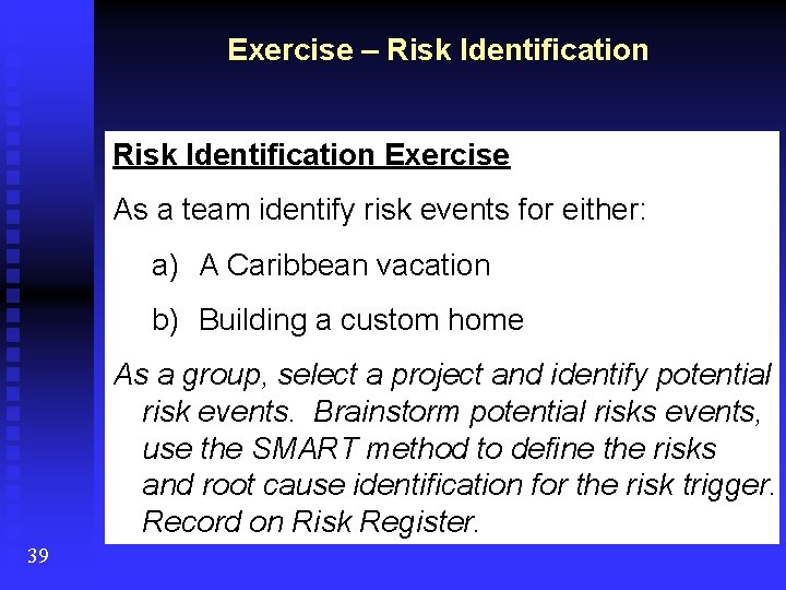 Exercise – Risk Identification Exercise As a team identify risk events for either: a)