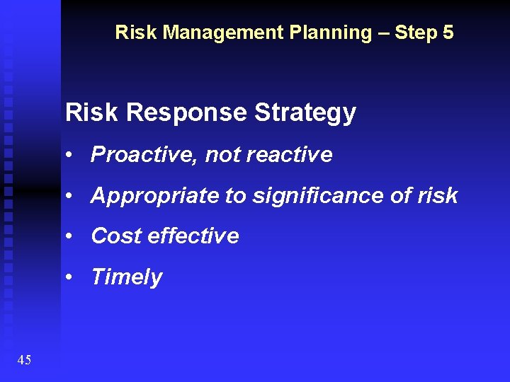 Risk Management Planning – Step 5 Risk Response Strategy • Proactive, not reactive •