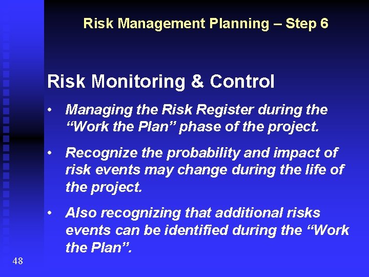 Risk Management Planning – Step 6 Risk Monitoring & Control • Managing the Risk
