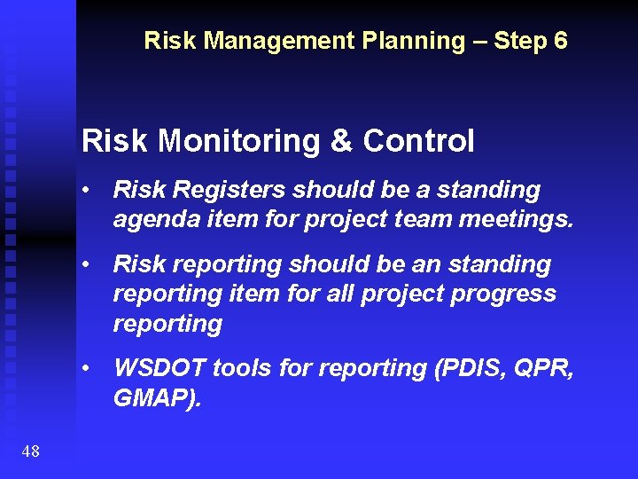 Risk Management Planning – Step 6 Risk Monitoring & Control • Risk Registers should