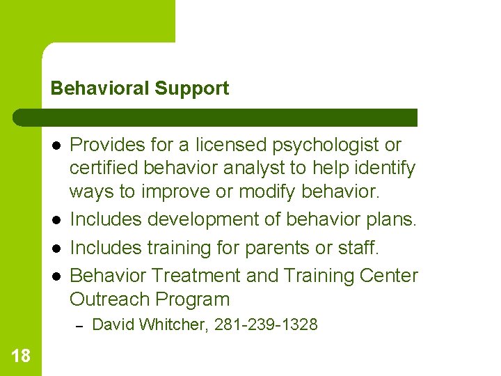 Behavioral Support l l Provides for a licensed psychologist or certified behavior analyst to