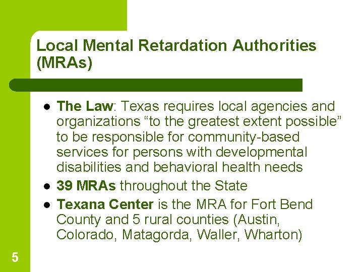 Local Mental Retardation Authorities (MRAs) l l l 5 The Law: Texas requires local