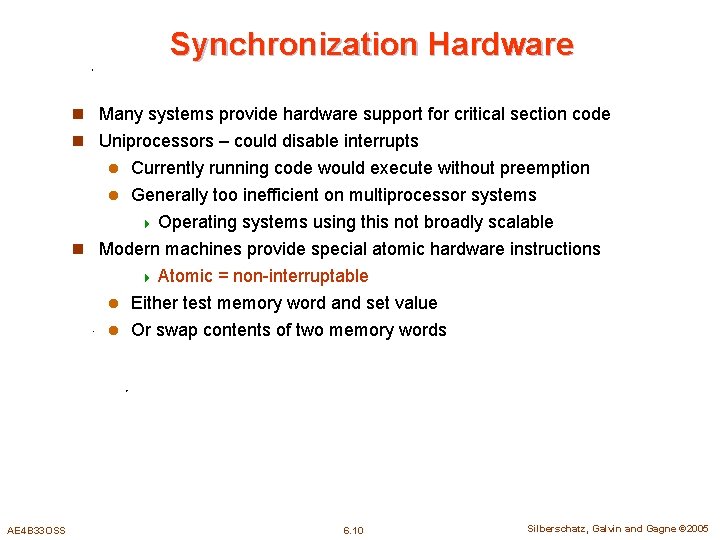 Synchronization Hardware n Many systems provide hardware support for critical section code n Uniprocessors