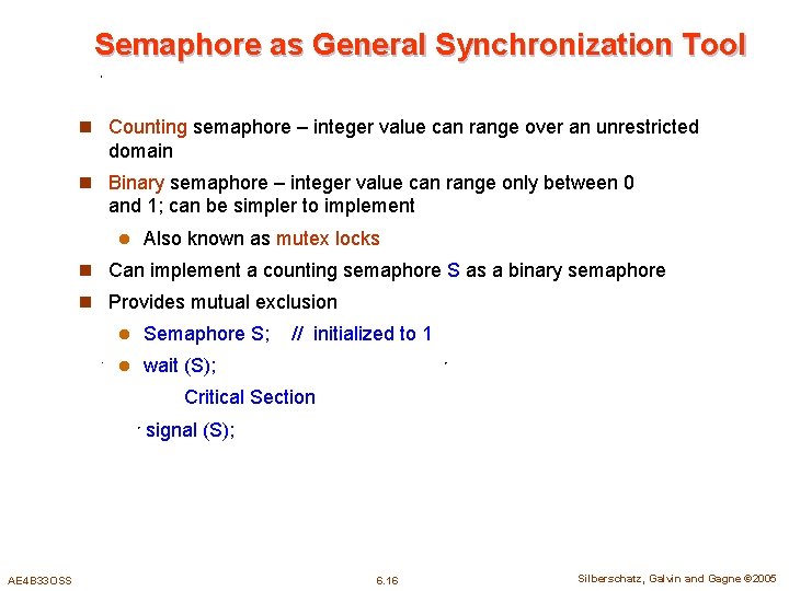 Semaphore as General Synchronization Tool n Counting semaphore – integer value can range over