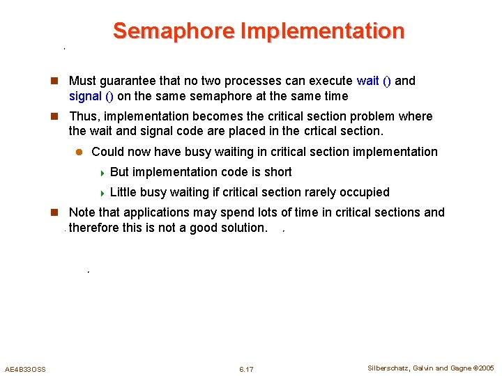 Semaphore Implementation n Must guarantee that no two processes can execute wait () and