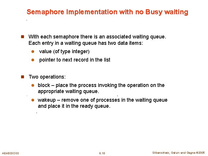 Semaphore Implementation with no Busy waiting n With each semaphore there is an associated