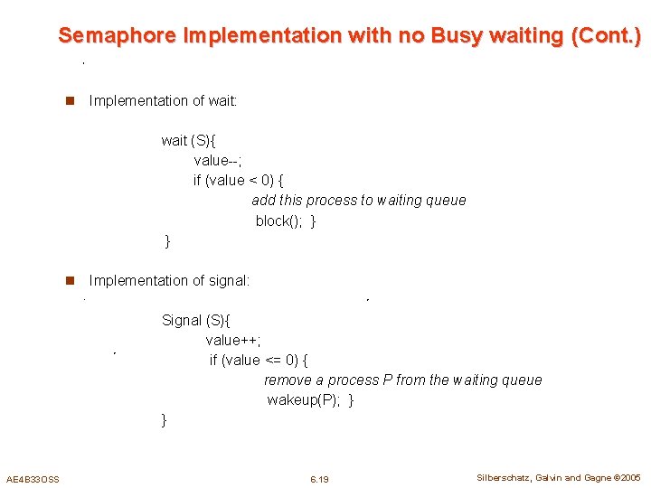 Semaphore Implementation with no Busy waiting (Cont. ) n Implementation of wait: wait (S){