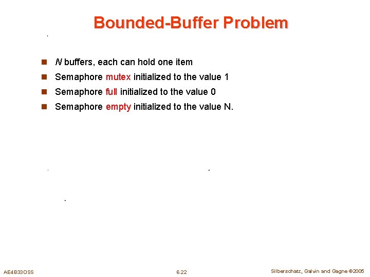 Bounded-Buffer Problem n N buffers, each can hold one item n Semaphore mutex initialized