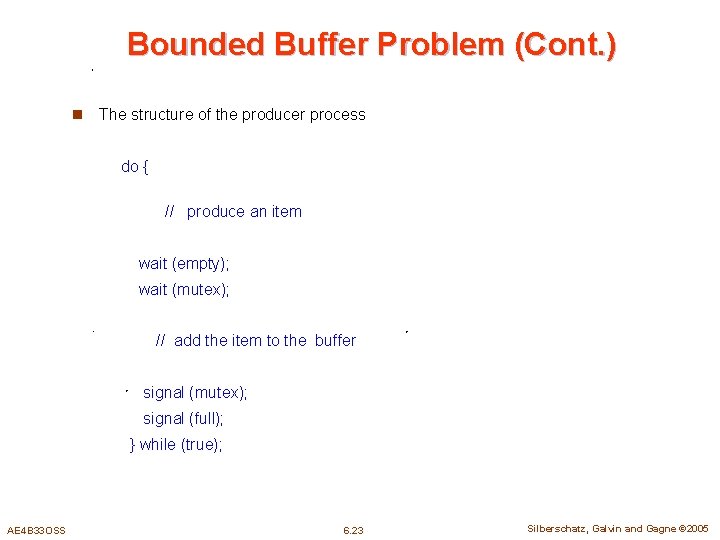 Bounded Buffer Problem (Cont. ) n The structure of the producer process do {