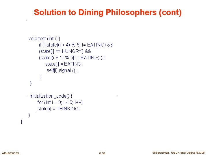 Solution to Dining Philosophers (cont) void test (int i) { if ( (state[(i +