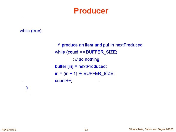 Producer while (true) /* produce an item and put in next. Produced while (count
