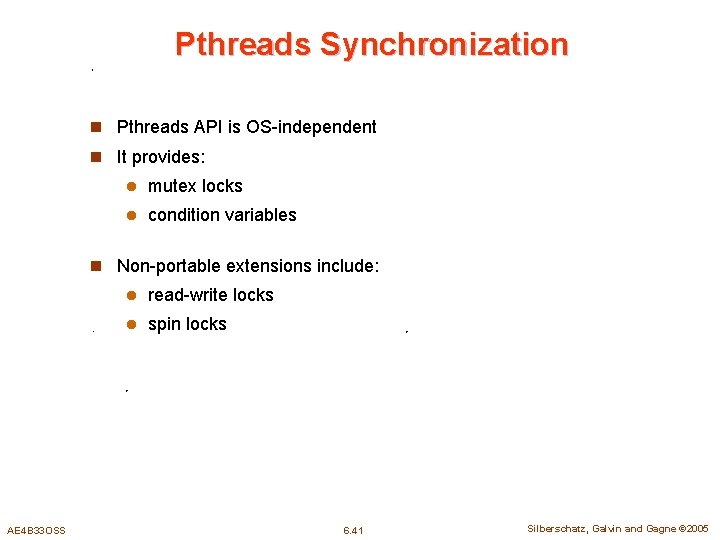 Pthreads Synchronization n Pthreads API is OS-independent n It provides: l mutex locks l