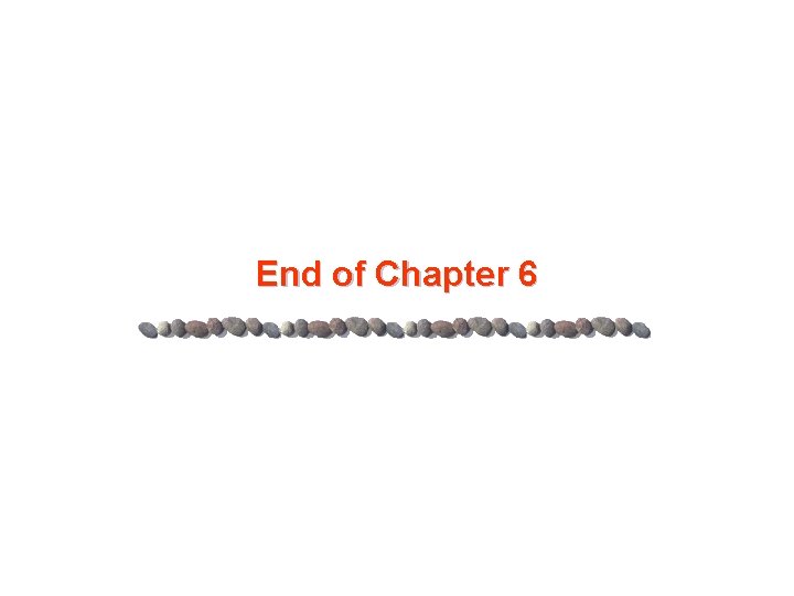 End of Chapter 6 