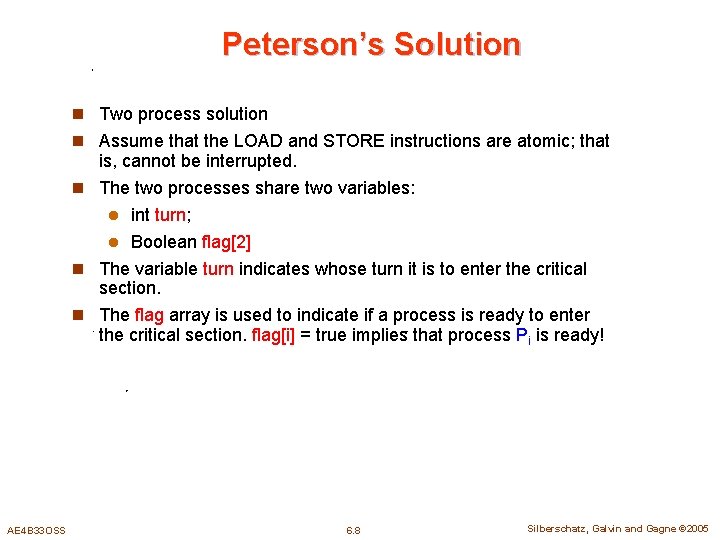 Peterson’s Solution n Two process solution n Assume that the LOAD and STORE instructions