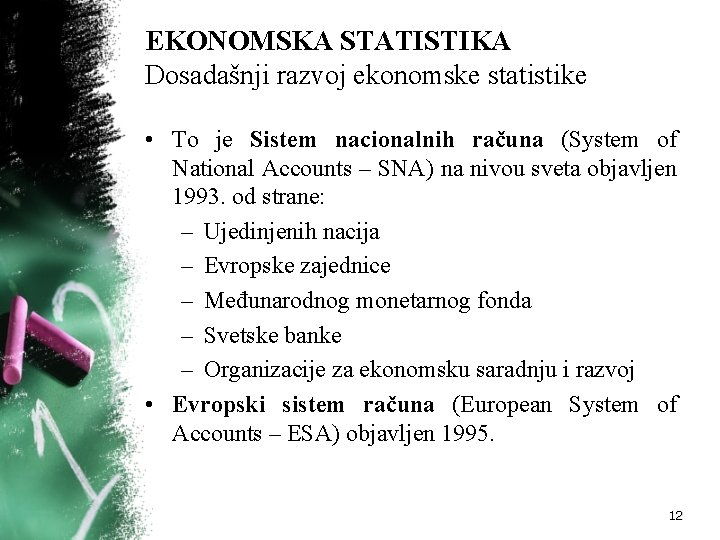 EKONOMSKA STATISTIKA Dosadašnji razvoj ekonomske statistike • To je Sistem nacionalnih računa (System of