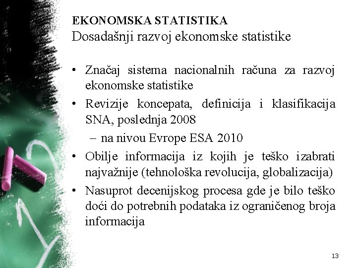 EKONOMSKA STATISTIKA Dosadašnji razvoj ekonomske statistike • Značaj sistema nacionalnih računa za razvoj ekonomske
