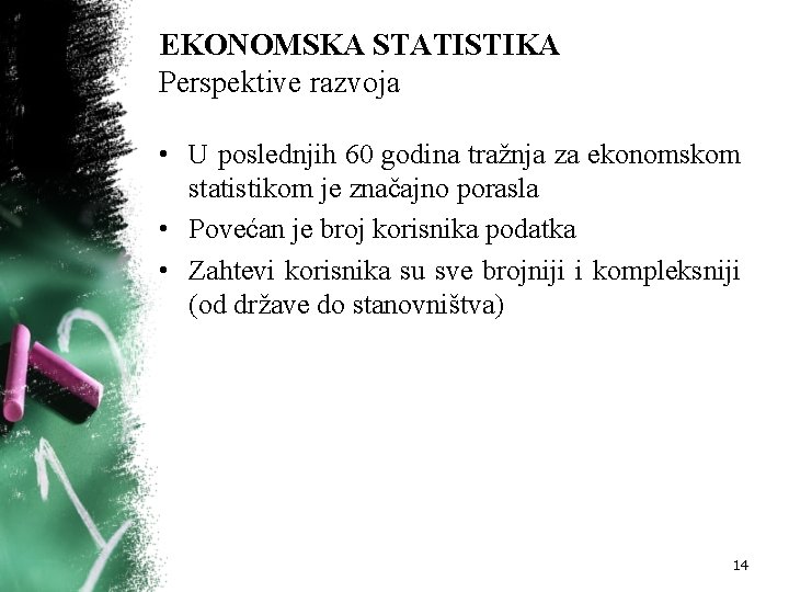 EKONOMSKA STATISTIKA Perspektive razvoja • U poslednjih 60 godina tražnja za ekonomskom statistikom je